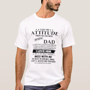 I Get My Attitude From My Freaking Awesome Dad T- T-Shirt