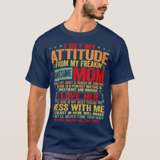 I Get My Attitude From My Freaking Awesome Mom Vin T-Shirt