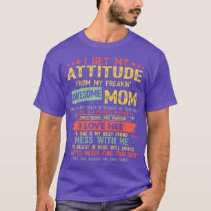 I Get My Attitude From My Freaking Awesome Mom Vin T-Shirt
