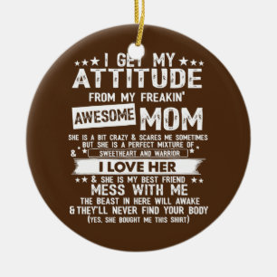 I Get My Attitude From My Freaking Awesome Mum Ceramic Tree Decoration
