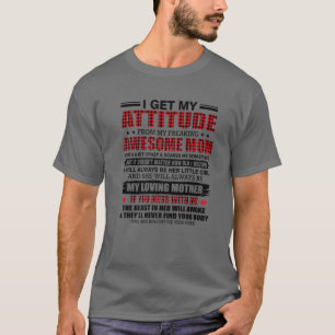 I Get My Attitude From My Freaking Awesome Mum For T-Shirt