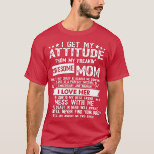 I Get My Attitude From My Freaking Awesome Mum Fun T-Shirt