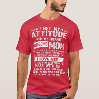 I Get My Attitude From My Freaking Awesome Mum Fun T-Shirt