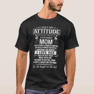 I Get My Attitude From My Freaking Awesome Mum Mot T-Shirt