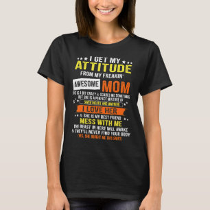I Get My Attitude From My Freaking Awesome Mum Mot T-Shirt