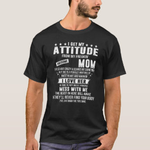 I Get My Attitude From My Freaking Awesome Mum T-Shirt