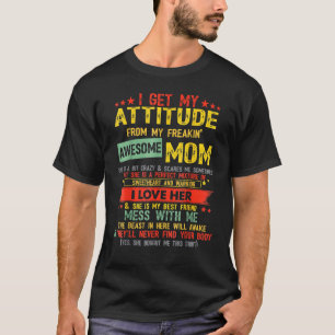I Get My Attitude From My Freaking Awesome Mum Vin T-Shirt