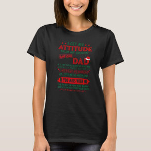 I Get My Attitude From My Freakinu2019 Awesome Dad T-Shirt