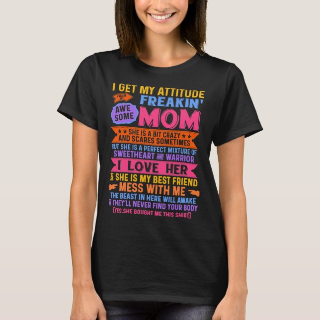 I Get My Attitude From My Mom  Mother's Day Hilari T-Shirt (Front)