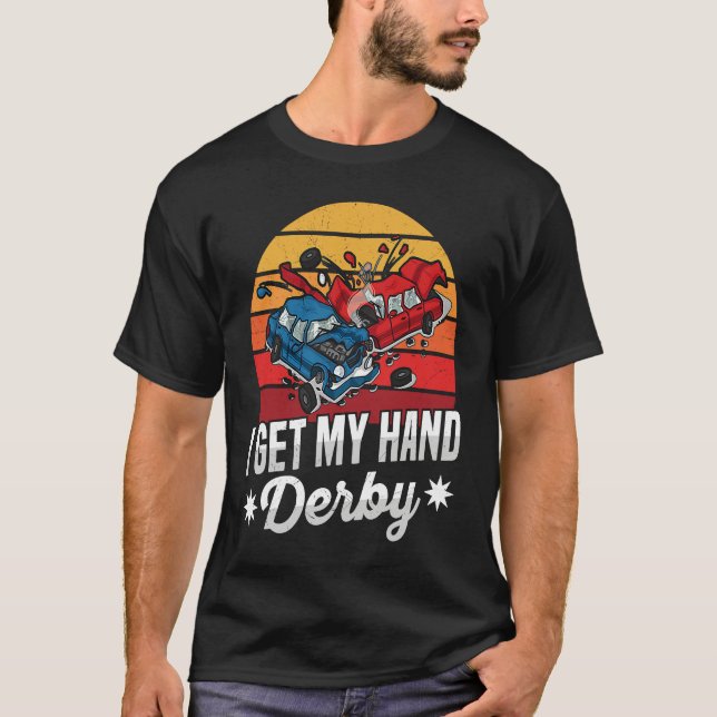 I get my hand derby Pun for a Demolition Derby Dri T-Shirt (Front)