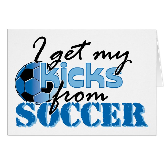 I get my kicks from soccer (Front Horizontal)