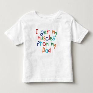 I Get My Muscles From My Dad Toddler T-Shirt