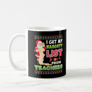 I Get My Naughty List From Teachers Christmas Teac Coffee Mug