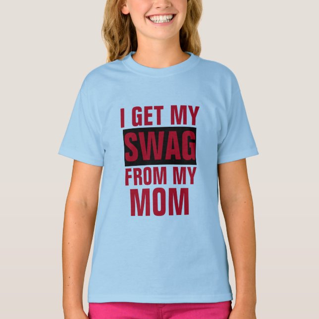 i get my swag from my mum cute funny design girls T-Shirt (Front)