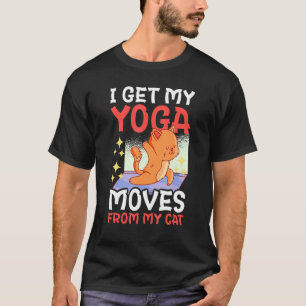 I Get My Yoga Moves From My Cat With A Cat T-Shirt