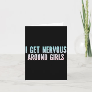 I Get Nervous Around Girls Funny Sarcastic Saying Card