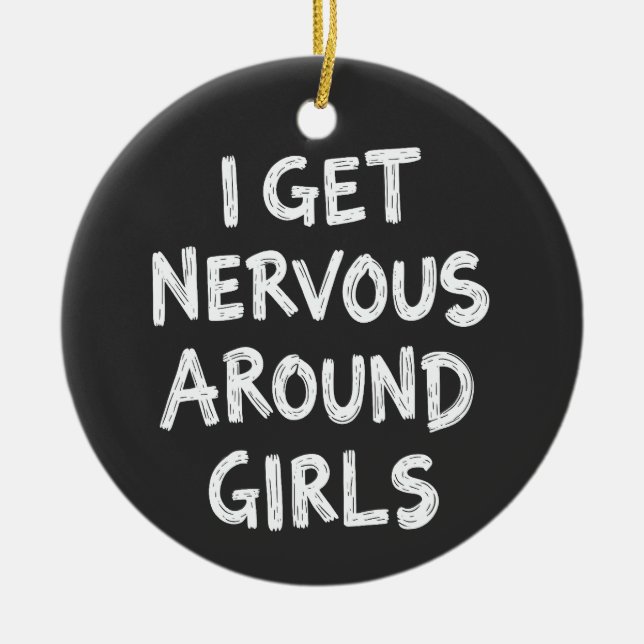 I Get Nervous Around Girls Funny Saying Quotes Ceramic Tree Decoration (Front)
