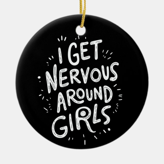 I Get Nervous Around Girls Funny Saying Quotes Ceramic Tree Decoration (Front)