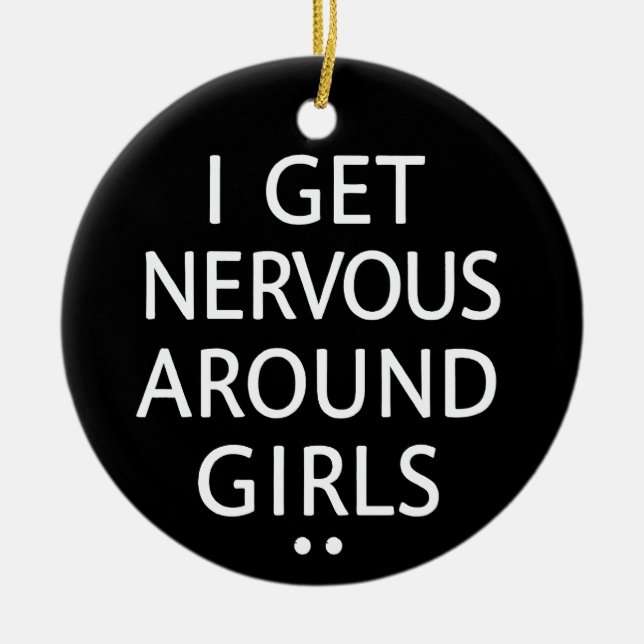 I Get Nervous Around Girls Funny Saying Quotes Ceramic Tree Decoration (Front)