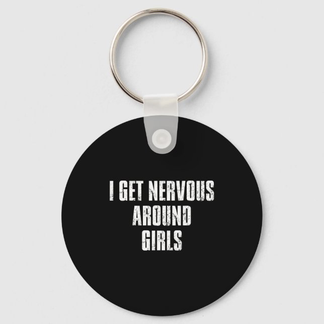 I Get Nervous Around Girls Funny Saying Quotes  Key Ring (Front)