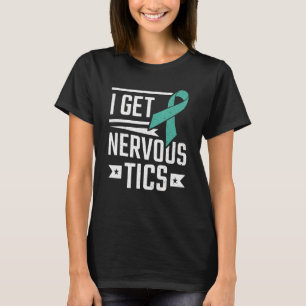 I Get Nervous Tics Tourette Syndrome T-Shirt
