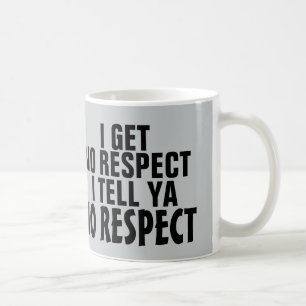I get no respect, coffee mug