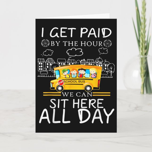 I Get Paid By The Hour We Can Sit Here All Day Bus Card (Front)