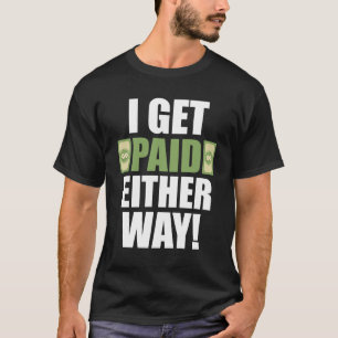 I Get Paid Either Way – Funny Bold Typography T-Shirt