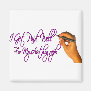 I Get Paid For My Autograph Magnet