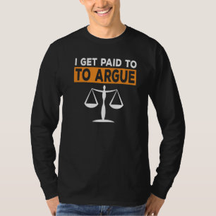 I Get Paid To Argue Lawyer Women Attorney Justice T-Shirt
