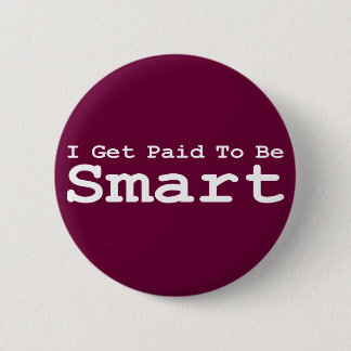 I Get Paid To Be Smart Gifts 6 Cm Round Badge