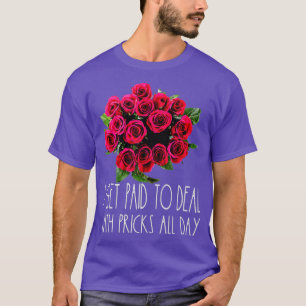 I Get Paid To Deal With Pricks Florist Flower T-Shirt
