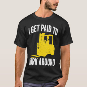 I Get Paid To Fork Around T-Shirt