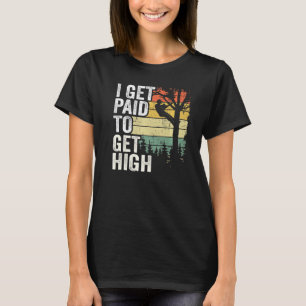 I Get Paid To Get High Tree Climbing Joke Tree Wor T-Shirt