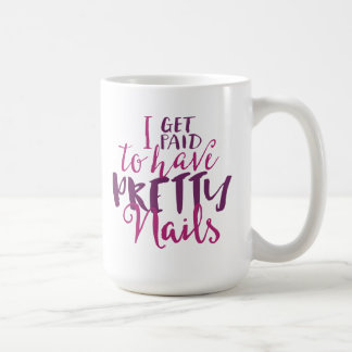 I Get Paid To Have Pretty Nails 15oz Mug