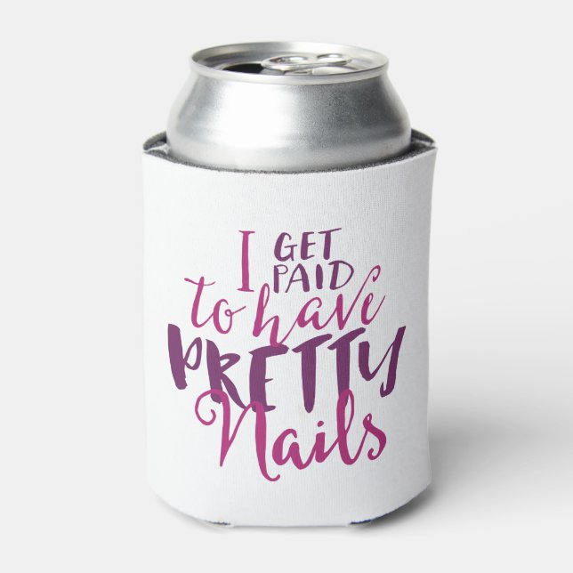 I Get Paid To Have Pretty Nails Can Cooler (Can Front)