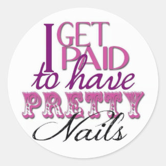 I Get Paid to Have Pretty Nails Classic Round Sticker
