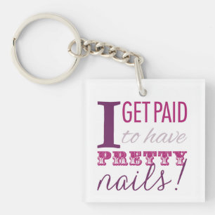 I Get Paid to Have Pretty Nails Keychain