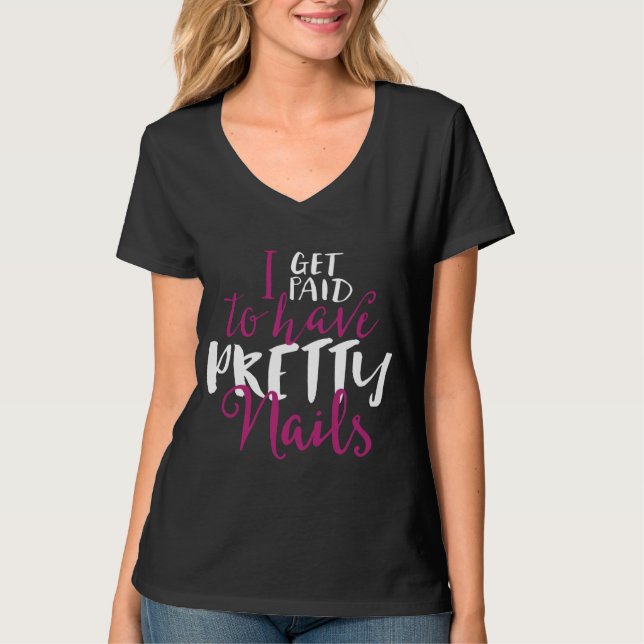 I Get Paid To Have Pretty Nails Shirt (Front)
