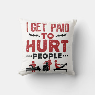 I Get Paid to Hurt People Cushion