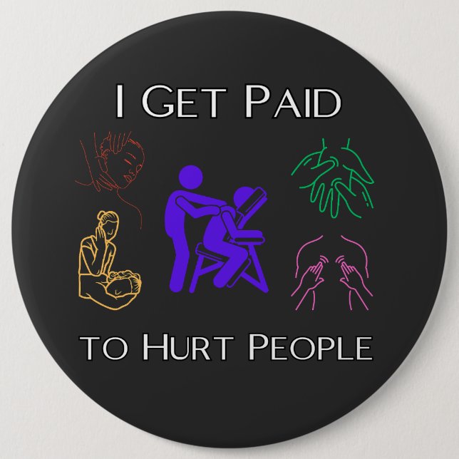 I get paid to hurt people, physical therapy, funny 6 cm round badge (Front)