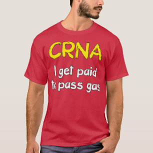 I get paid to pass gas CRNA Anaesthetist Nurse T-Shirt