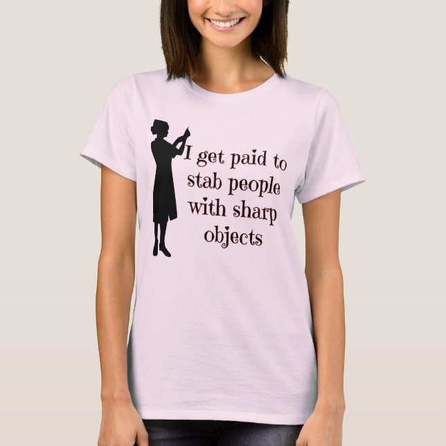 I Get Paid To Stab People - Nurse Tshirt (Front)