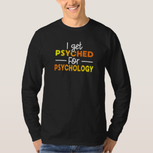 I Get Psyched For Psychology Diagnose Making Psych T-Shirt
