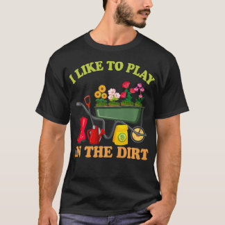 I Get So Excited About Gardening That I Wet My Pla T-Shirt