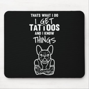 I Get Tattoos And Know Things - Dog Bulldog Tattoo Mouse Mat