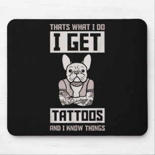 I Get Tattoos And Know Things - Dog Bulldog Tattoo Mouse Mat