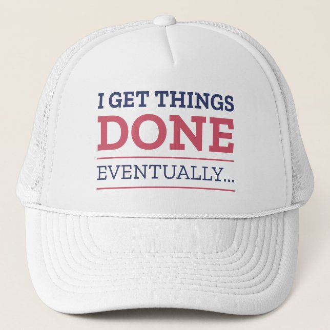 I Get Things Done Eventually Trucker Hat (Front)