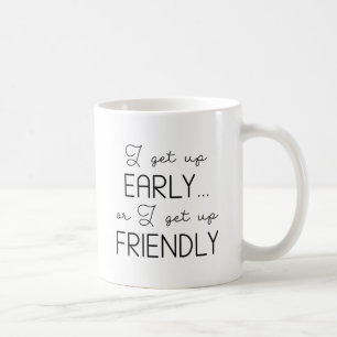I Get Up Early Coffee Mug