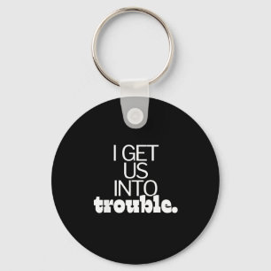 I Get Us Into Out Of Trouble Set Matching Couples Key Ring